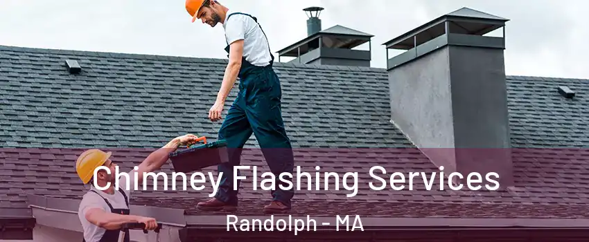 Chimney Flashing Services Randolph - MA