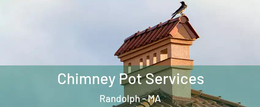  Chimney Pot Services Randolph - MA