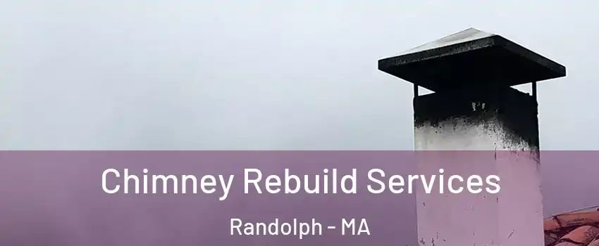  Chimney Rebuild Services Randolph - MA