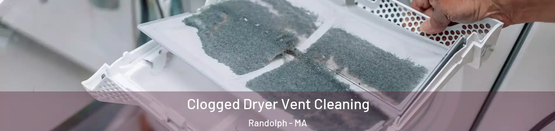  Clogged Dryer Vent Cleaning Randolph - MA