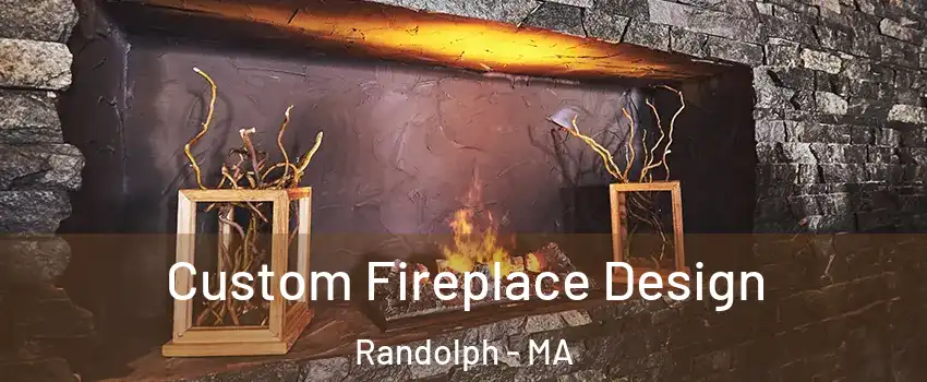  Custom Fireplace Design Randolph - MA