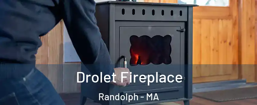 Drolet Fireplace Randolph - MA