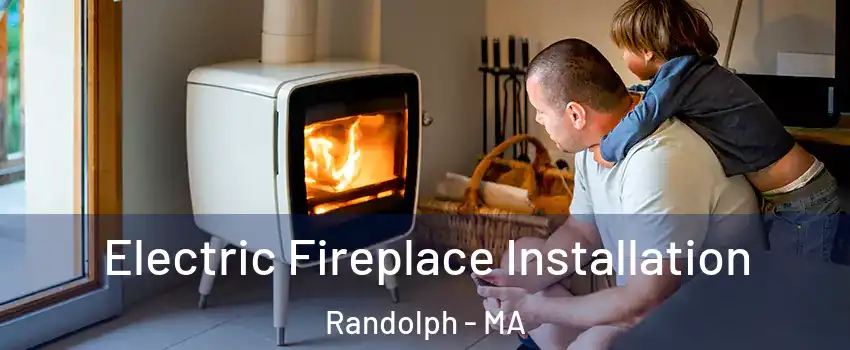  Electric Fireplace Installation Randolph - MA