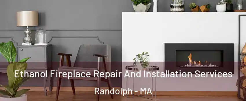 Ethanol Fireplace Repair And Installation Services Randolph - MA