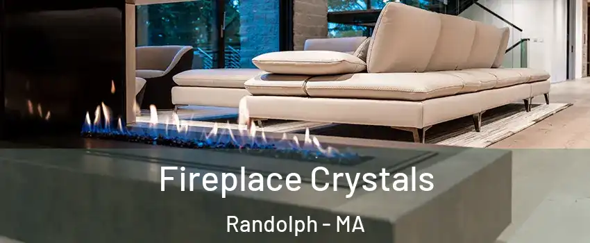  Fireplace Crystals Randolph - MA