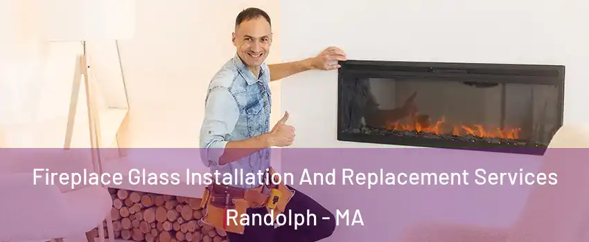  Fireplace Glass Installation And Replacement Services Randolph - MA