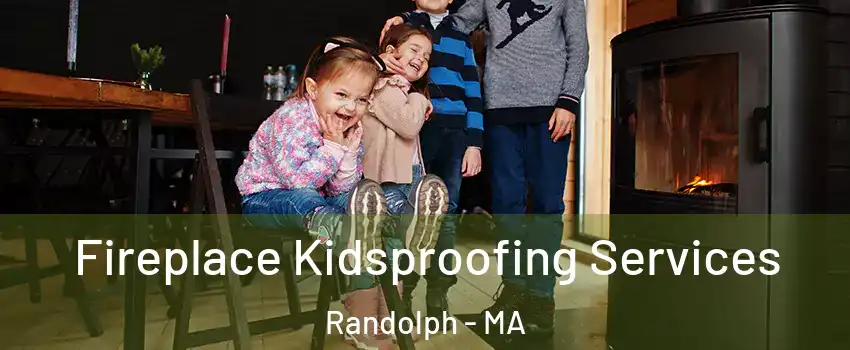  Fireplace Kidsproofing Services Randolph - MA