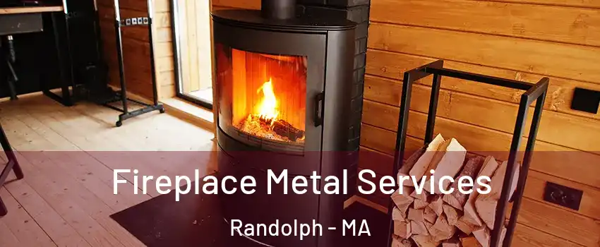 Fireplace Metal Services Randolph - MA