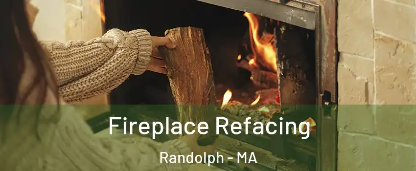  Fireplace Refacing Randolph - MA