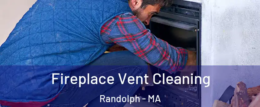  Fireplace Vent Cleaning Randolph - MA