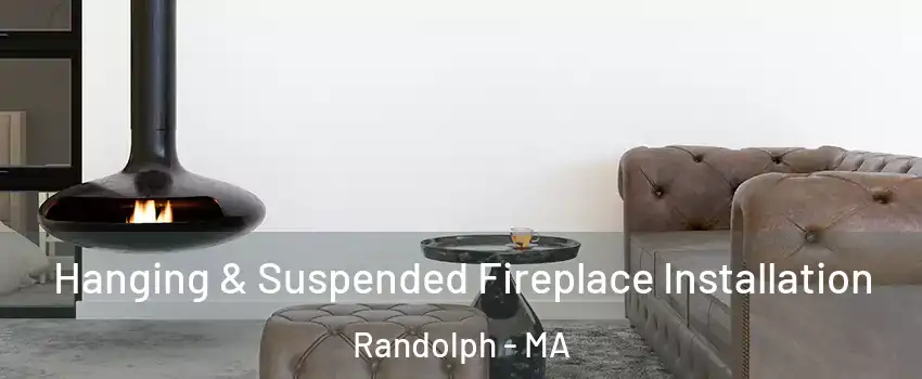  Hanging & Suspended Fireplace Installation Randolph - MA