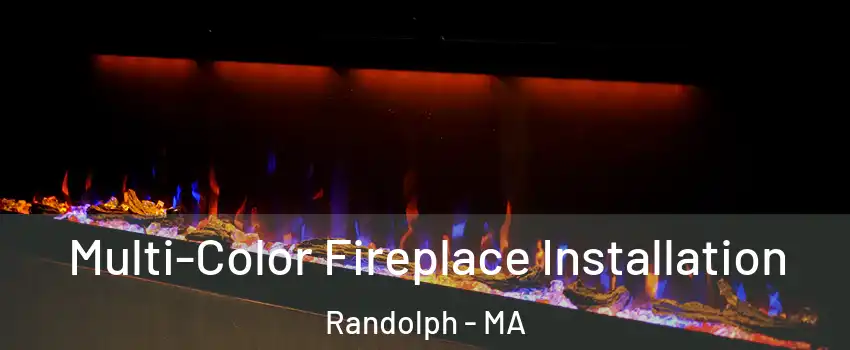  Multi-Color Fireplace Installation Randolph - MA