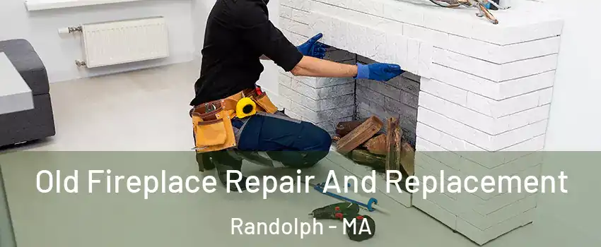  Old Fireplace Repair And Replacement Randolph - MA