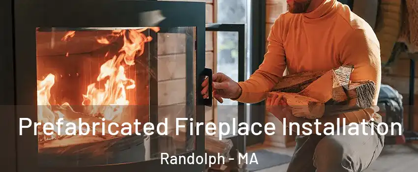 Prefabricated Fireplace Installation Randolph - MA