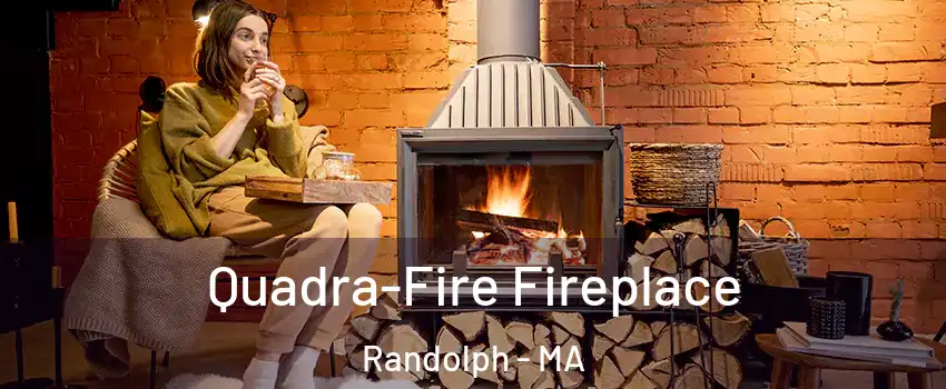  Quadra-Fire Fireplace Randolph - MA