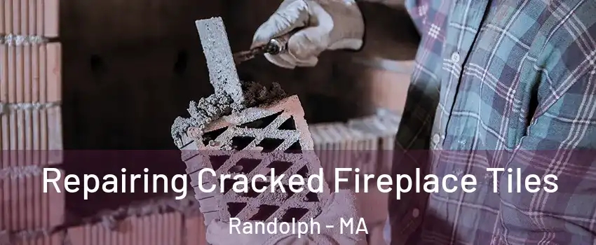  Repairing Cracked Fireplace Tiles Randolph - MA