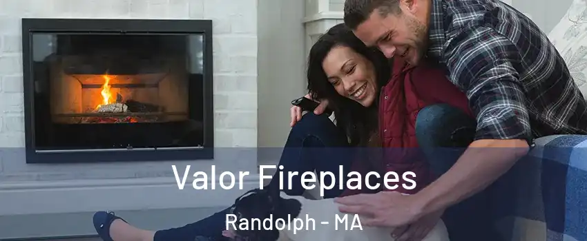  Valor Fireplaces Randolph - MA