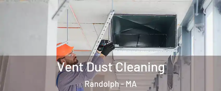  Vent Dust Cleaning Randolph - MA