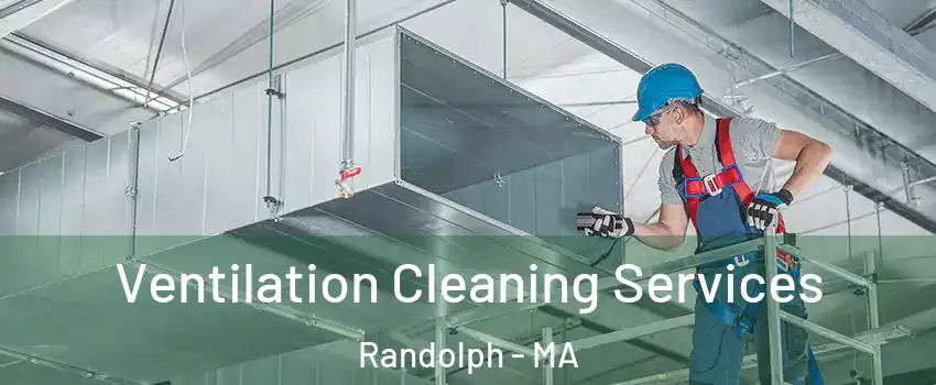  Ventilation Cleaning Services Randolph - MA