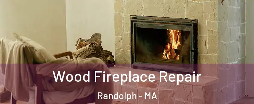  Wood Fireplace Repair Randolph - MA
